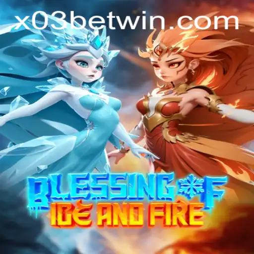 Exploring 'Blessing of Ice and Fire': A New Epoch of Gaming with X03.bet