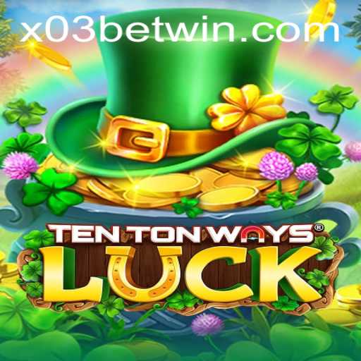 Discover the Thrills of TenTonWaysLuck with X03.bet